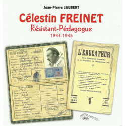 Célestin FREINET, Résistant-Pédagogue 1944-1945 - Jean-Pierre JAUBERT