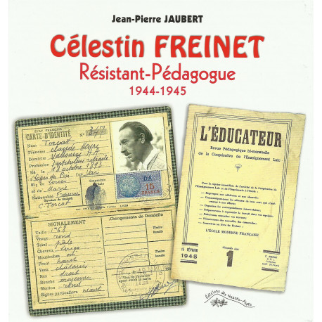 Célestin FREINET, Résistant-Pédagogue 1944-1945 - Jean-Pierre JAUBERT