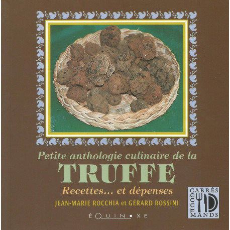 Petite anthologie culinaire de la Truffe, Recettes... et dépenses - Jean-Marie ROCCHIA et Gérard ROSSINI