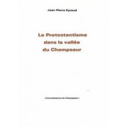 Le Protestantisme dans la vallée du Champsaur - Jean Pierre Eyraud