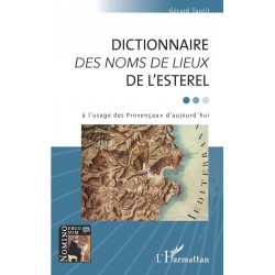 Dictionnaire des noms de lieux de l'Estérel à l'usage des Provençaux d'aujourd'hui - Gérard Tautil