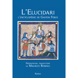 L'Elucidari - L'encyclopédie de Gaston Febus - Présentation, traductions de Maurice ROMIEU