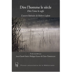 Dire l'òme lo segle - Dire l'homme le siècle - L’oeuvre littéraire de Robert Lafont