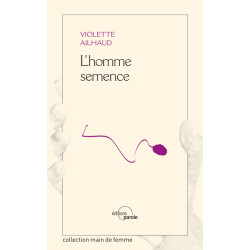 L'homme semence - Violette AILHAUD