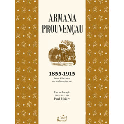 Armana Prouvençau - 1855-1915 Prose d'almanach - Anthologie présentée par Paul Ribière