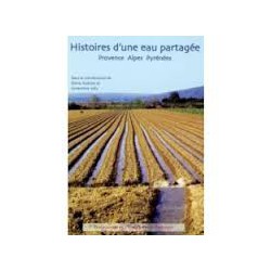 Histoires d'une eau partagée (Provence, Alpes, Pyrénées) - Sous la coordination de Olivia Aubriot et Geneviève Jolly