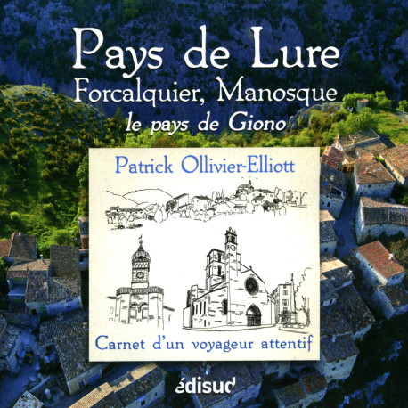 Pays de Lure, Forcalquier, Manosque, le pays de Giono - Patrick Ollivier-Elliott, Carnet d’un voyageur attentif