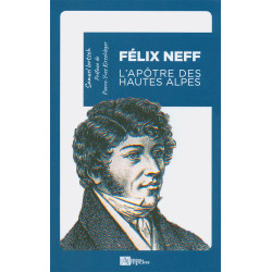 FELIX NEFF – L'apôtre des Hautes-Âlpes - Samuel Lortsch