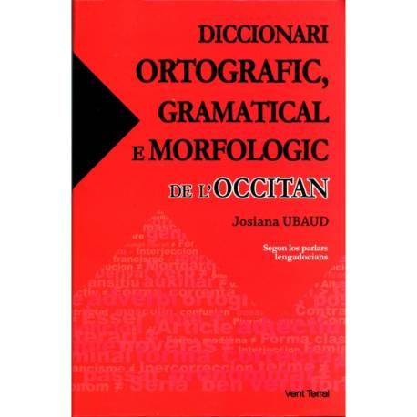 Diccionari ortografic, gramatical e morfologic de l’Occitan - Josiana Ubaud - couverture