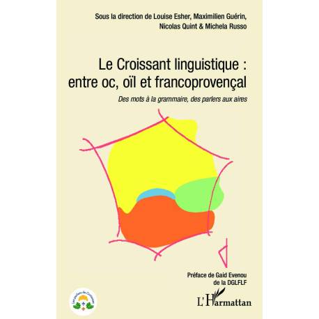 Le Croissant linguistique: entre oc, oïl et francoprovençal - Des mots à la grammaire, des parlers aux aires