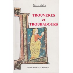 Trouvères et troubadours - Pierre Aubry