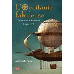 L'Occitanie fabuleuse : des contes et légendes à dévorer - Alain Laborieux