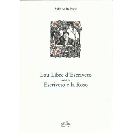 Lou libre d'Escriveto, suivi de Escriveto e la Roso - Sully-André Peyre - Couverture