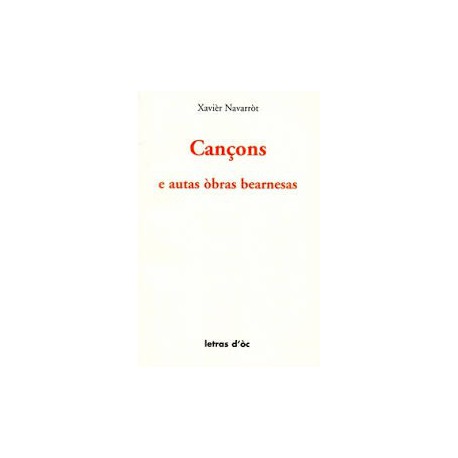 Cançons e autas òbras bearnesas - Xavièr Navarròt