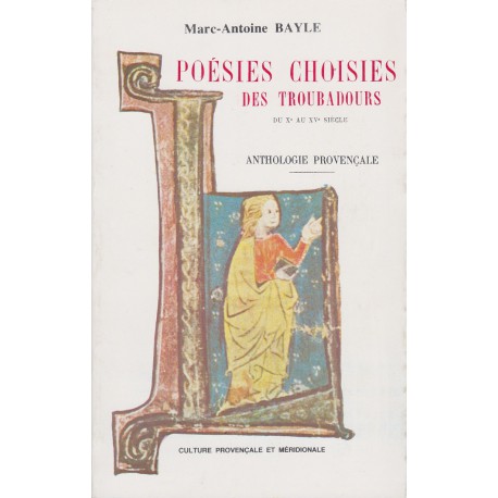 Poésies choisies des troubadours du Xe au XVe siècle – Anthologie Provençale - Marc-Antoine Bayle
