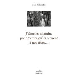 J'aime les chemins pour tout ce qu'ils ouvrent à nos rêves - Max ROUQUETTE
