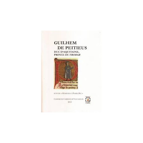 Guilhem de Peitieus – Duc d'Aquitaine, Prince du Trobar - Collectif