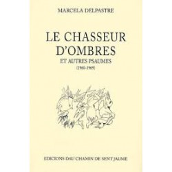 Le chasseur d'ombres et autres psaumes (1960-1969) - Marcela Delpastre