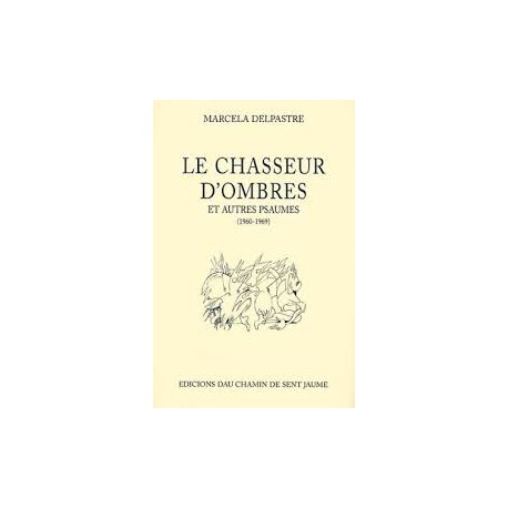 Le chasseur d'ombres et autres psaumes (1960-1969) - Marcela Delpastre