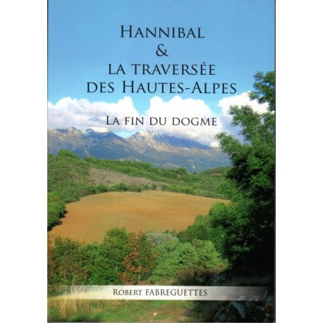 Hannibal et la traversée des Hautes-Alpes - La fin du dogme - Robert Fabreguettes