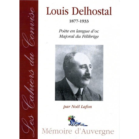 Cahier du Convise n° 1 : Louis Delhostal. 1877-1933. Poète en langue d'oc, Majoral du Félibrige - Noël Lafon
