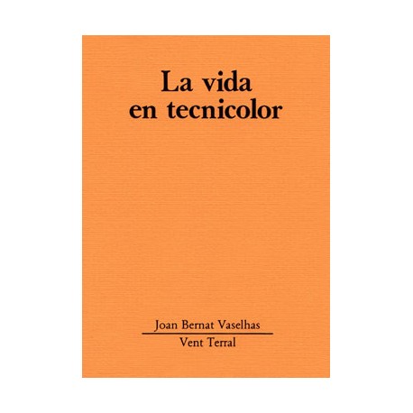 La vida en tecnicolor - Joan Bernat Vaselhas