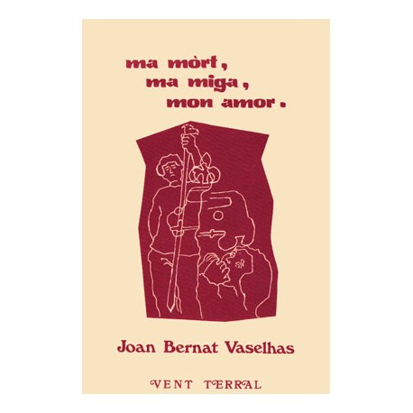 Ma mòrt, ma miga, mon amor - Joan Bernat Vaselhas