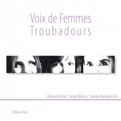 Voix de Femmes Troubadours - Céline Mistral, Carole Matras, Sandra Hurtado-Ròs (CD)