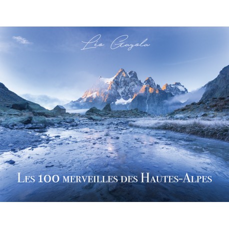 Les 100 merveilles des Hautes-Alpes - Léo Gayola