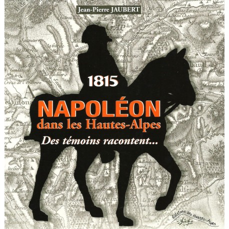 1815 Napoléon dans les Hautes-Alpes - Jean-Pierre Jaubert