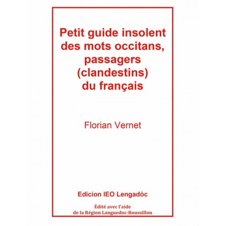 Petit guide insolent des mots occitans, passagers (clandestins) du français - Florian Vernet