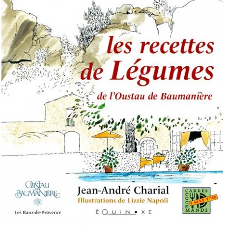 Les recettes de légumes de l'Oustau de Baumanière - Jean-André Charial