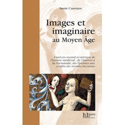 Images et imaginaire au Moyen Âge - Annie Cazenave