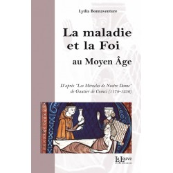 LA MALADIE ET LA FOI AU MOYEN ÂGE - Lydia Bonnaventure