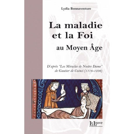 LA MALADIE ET LA FOI AU MOYEN ÂGE - Lydia Bonnaventure