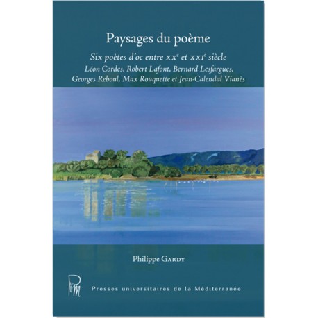 Paysages du poème - Six poètes d'oc entre XXe et XXIe siècle - Philippe Gardy