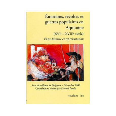 Emotions, révoltes et guerres populaires en Aquitaine - Entre Histoire et représentation