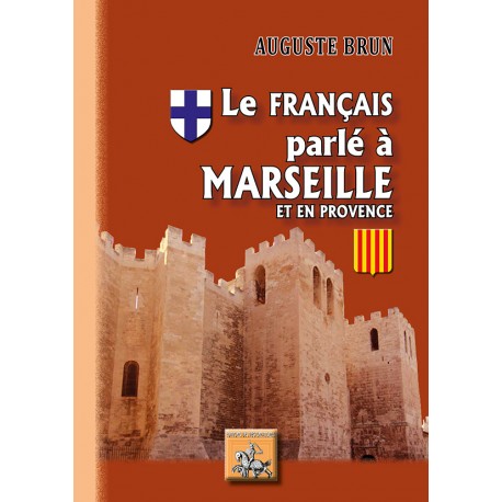 Le français parlé à Marseille et en Provence - Auguste Brun