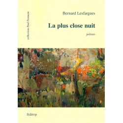 La plus close nuit - Bernard Lesfargues