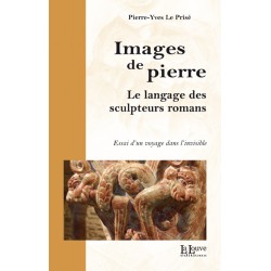 Images de pierre - Le langage des sculpteurs romans - Pierre-Yves Le Prisé 