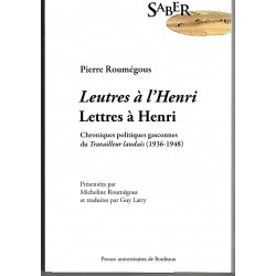 Leutres à l'Henri, lettres à Henri : Chroniques politiques du Travailleur landais (1936-1948) - Pierre Roumégous