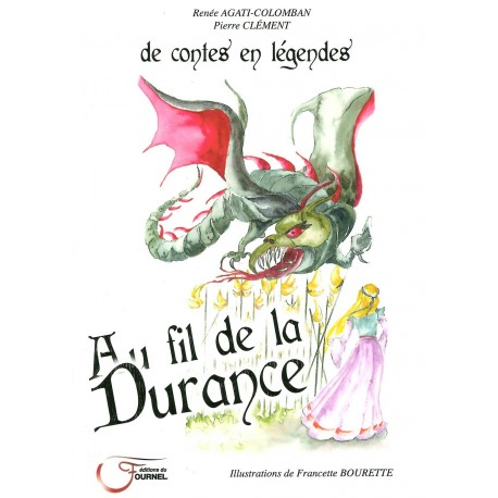 Au fil de la Durance, de contes en légendes - Renée Agati-Colomban, Pierre Clément
