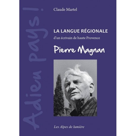 Adieu pays ! La langue régionale d'un écrivain de haute Provence, Pierre Magnan - Claude Martel