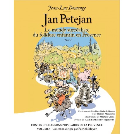 Jan Petejan - Jean-Luc DOMENGE - Le monde surréaliste du folklore enfantin en Provence - Tome1