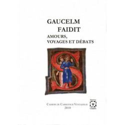 Gaucelm Faidit : amours, voyages et débats - Collectif