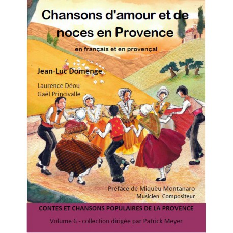 Chansons d'amour et de noces en Provence (Contes et chansons populaires de la Provence Tome 6) - Joan-Luc Domenge