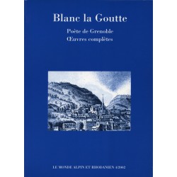 Œuvres Complètes - Blanc la Goutte, poète de Grenoble.