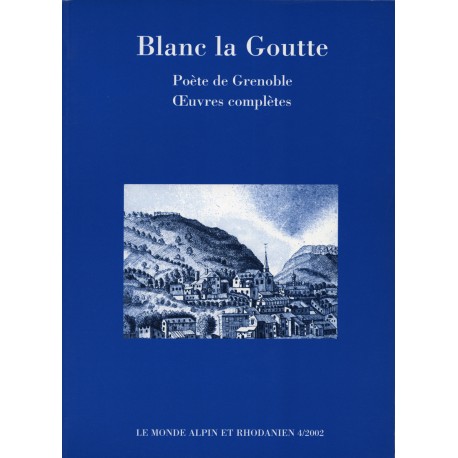 Blanc la Goutte, poète de Grenoble, Oeuvres complètes - Gunhild Hoyer et Gaston Tuaillon