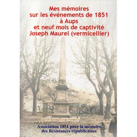 Mes mémoires sur les événements de 1851 à Aups et mes neufs mois de captivité, Joseph Maurel (vermicellier) - Frédéric Négrel