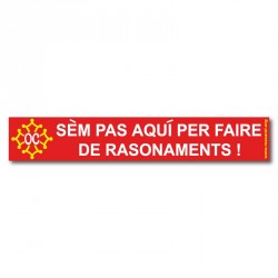 Autocollant "Sèm pas aquí per faire des rasonaments !"